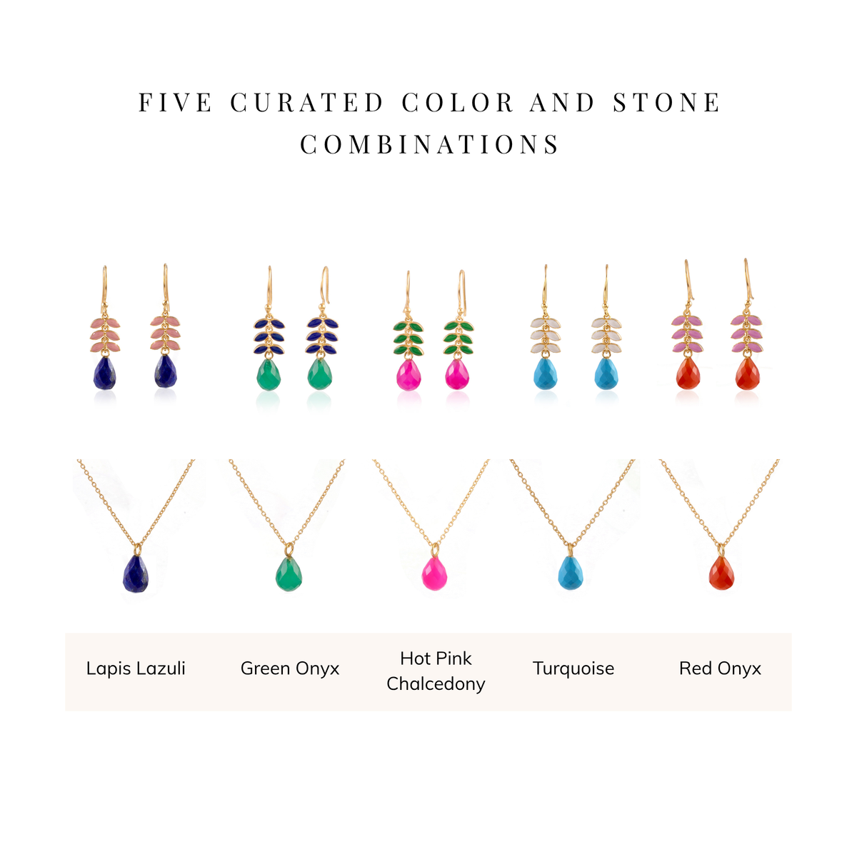 A color-options display for jewelry showing five curated stone combinations: Lapis Lazuli, Green Onyx, Hot Pink Chalcedony, Turquoise, and Red Onyx. The top row shows matching earrings with small stacked stone drops in blue, green, pink, and peach tones on gold hooks. Bellow are the matching necklaces with pendants.
